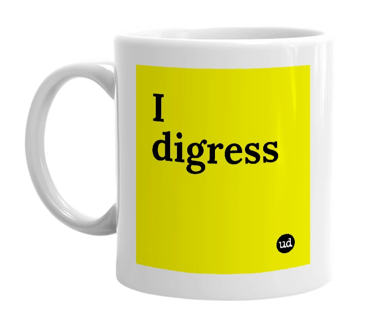 White mug with 'I digress' in bold black letters
