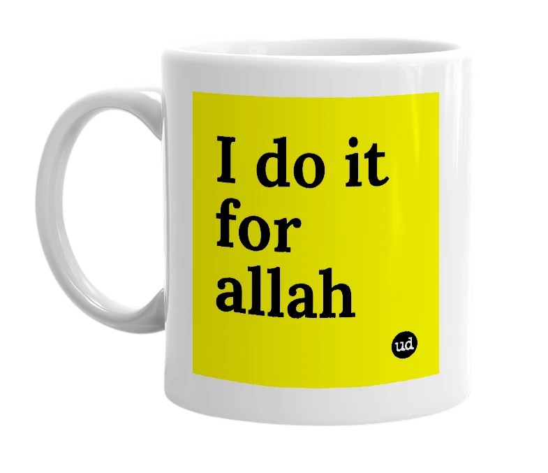 White mug with 'I do it for allah' in bold black letters