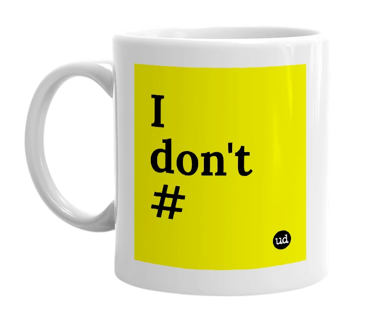 White mug with 'I don't #' in bold black letters
