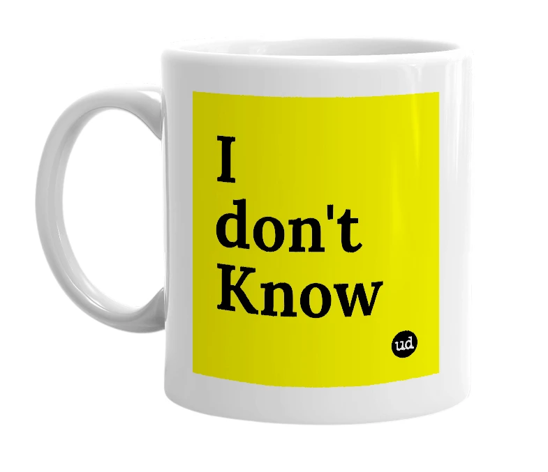 White mug with 'I don't Know' in bold black letters
