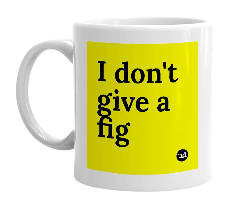 White mug with 'I don't give a fig' in bold black letters