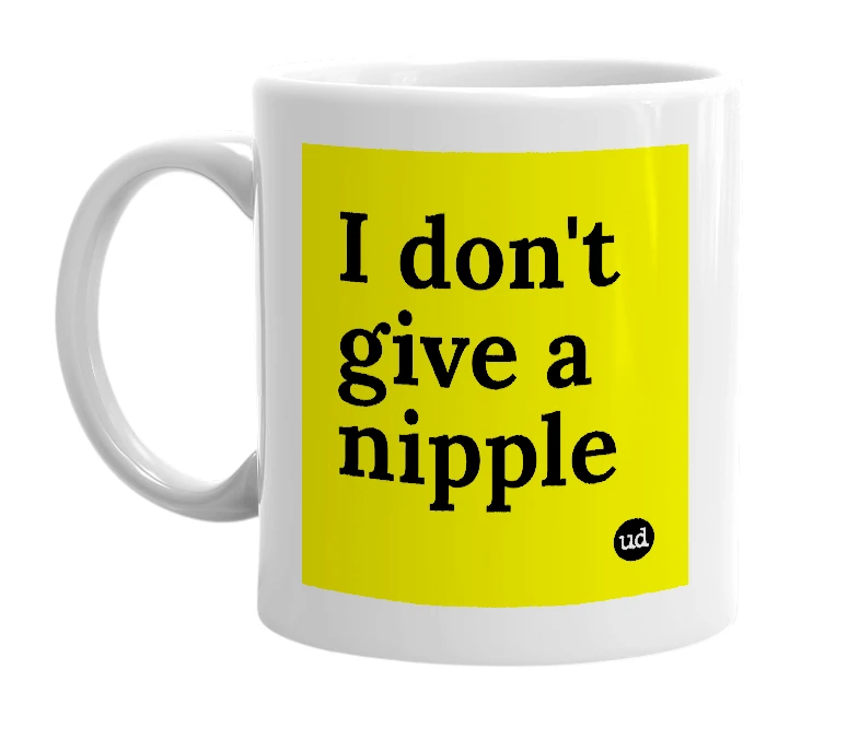 White mug with 'I don't give a nipple' in bold black letters