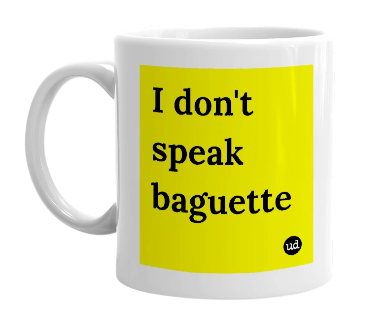 White mug with 'I don't speak baguette' in bold black letters