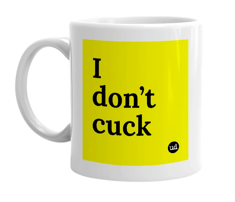 White mug with 'I don’t cuck' in bold black letters