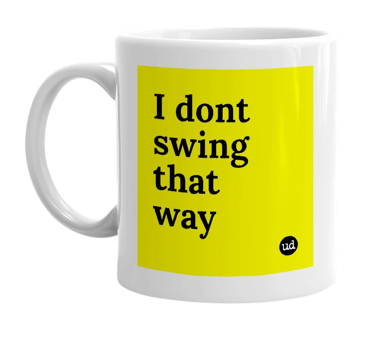 White mug with 'I dont swing that way' in bold black letters