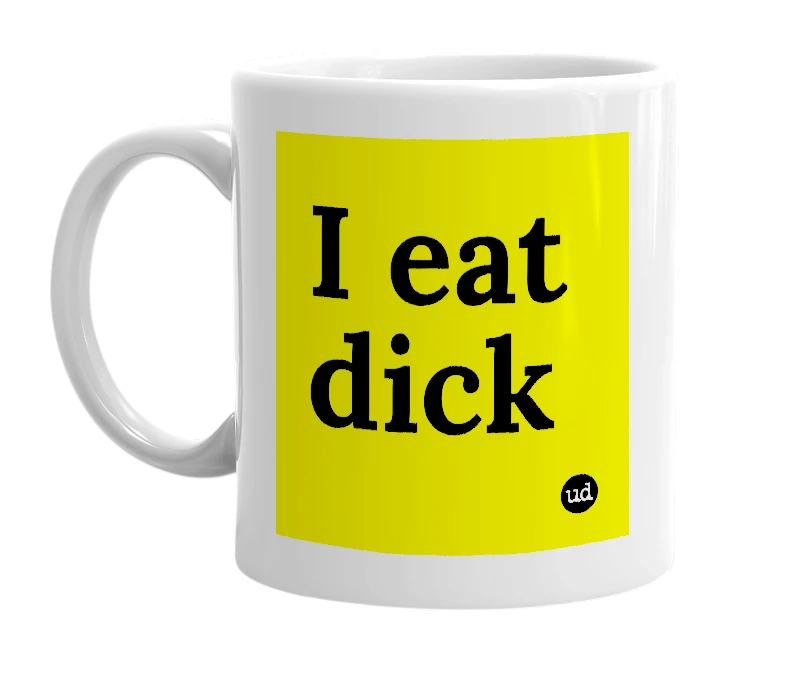 White mug with 'I eat dick' in bold black letters