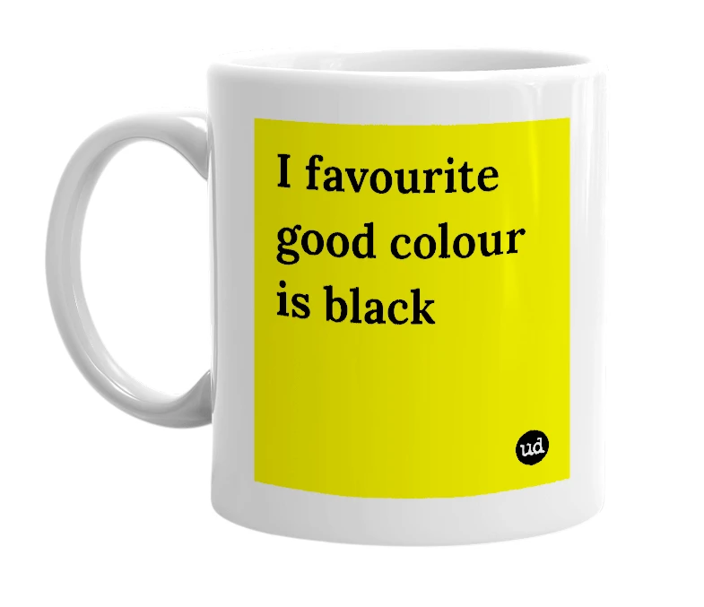 White mug with 'I favourite good colour is black' in bold black letters