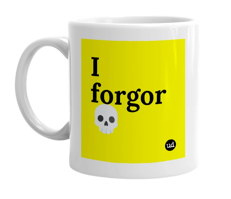 White mug with 'I forgor💀' in bold black letters