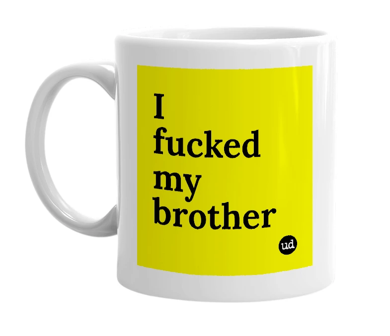 White mug with 'I fucked my brother' in bold black letters