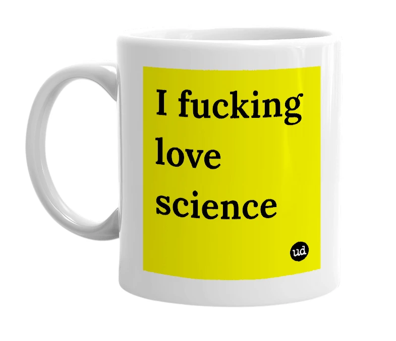 White mug with 'I fucking love science' in bold black letters
