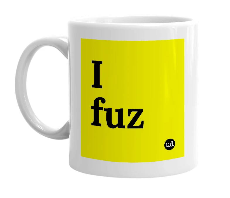 White mug with 'I fuz' in bold black letters