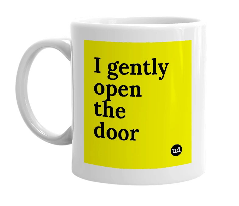 White mug with 'I gently open the door' in bold black letters