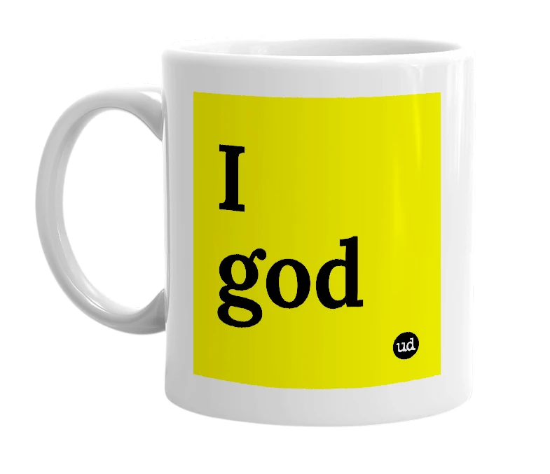 White mug with 'I god' in bold black letters
