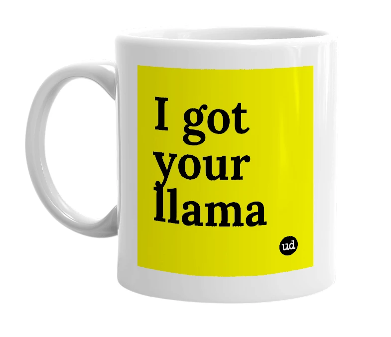 White mug with 'I got your llama' in bold black letters