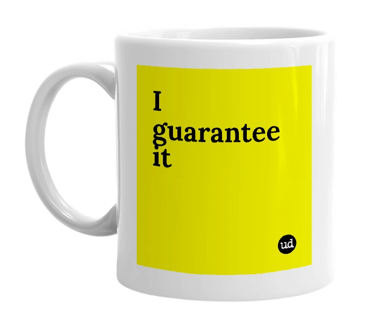 White mug with 'I guarantee it' in bold black letters