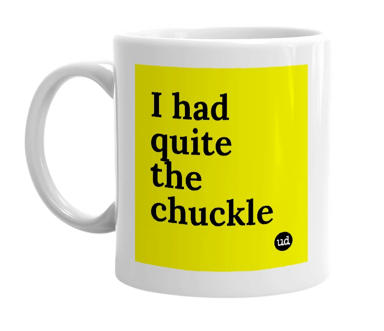 White mug with 'I had quite the chuckle' in bold black letters