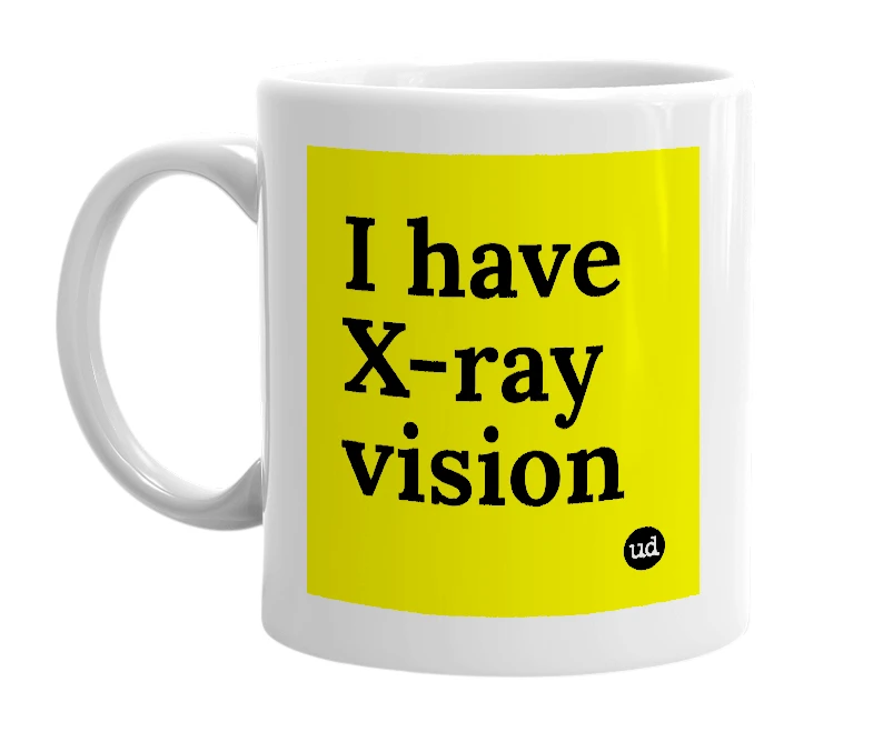 White mug with 'I have X-ray vision' in bold black letters