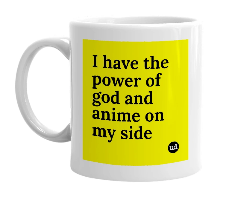 White mug with 'I have the power of god and anime on my side' in bold black letters