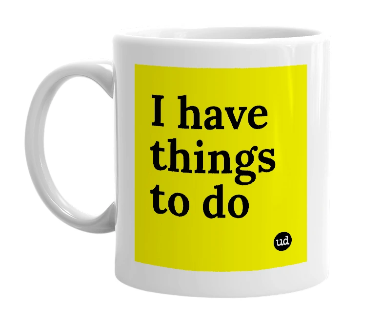 White mug with 'I have things to do' in bold black letters