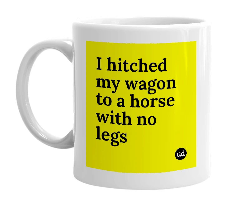 White mug with 'I hitched my wagon to a horse with no legs' in bold black letters