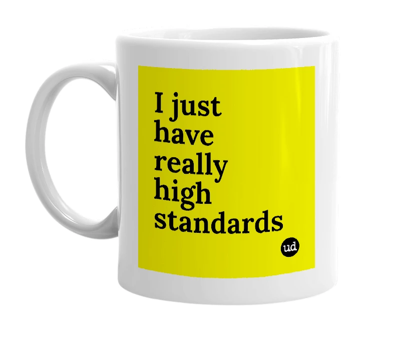 White mug with 'I just have really high standards' in bold black letters