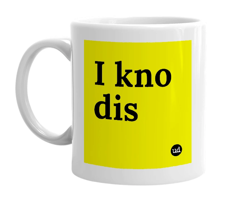 White mug with 'I kno dis' in bold black letters