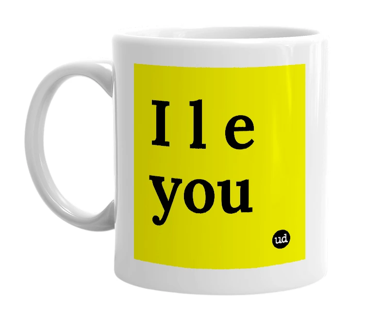 White mug with 'I l e you' in bold black letters