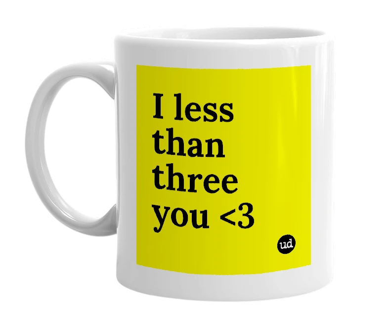 White mug with 'I less than three you <3' in bold black letters