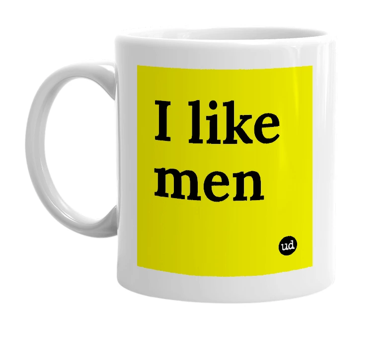 White mug with 'I like men' in bold black letters