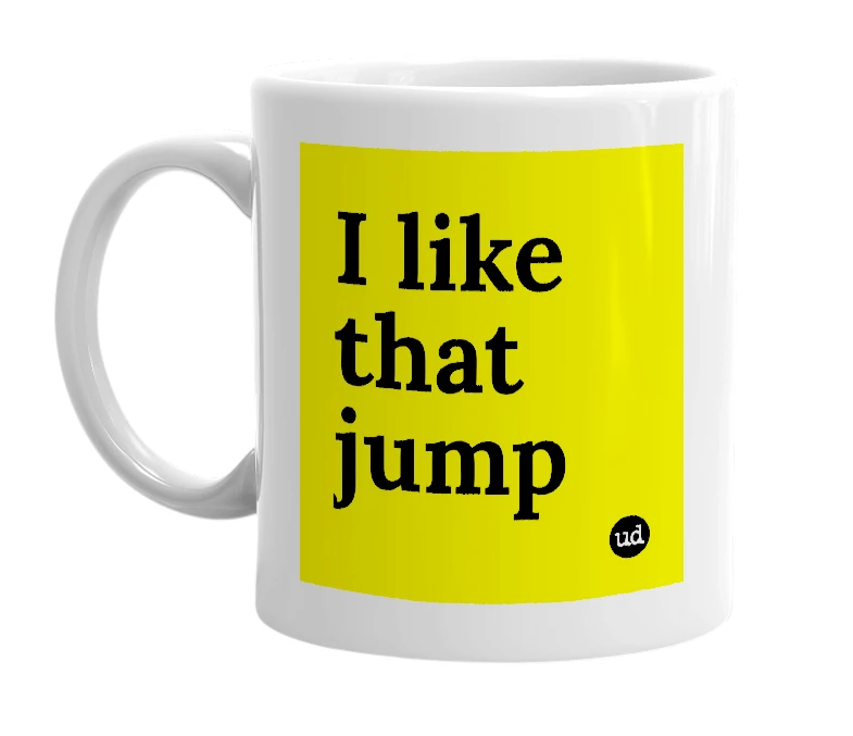 White mug with 'I like that jump' in bold black letters