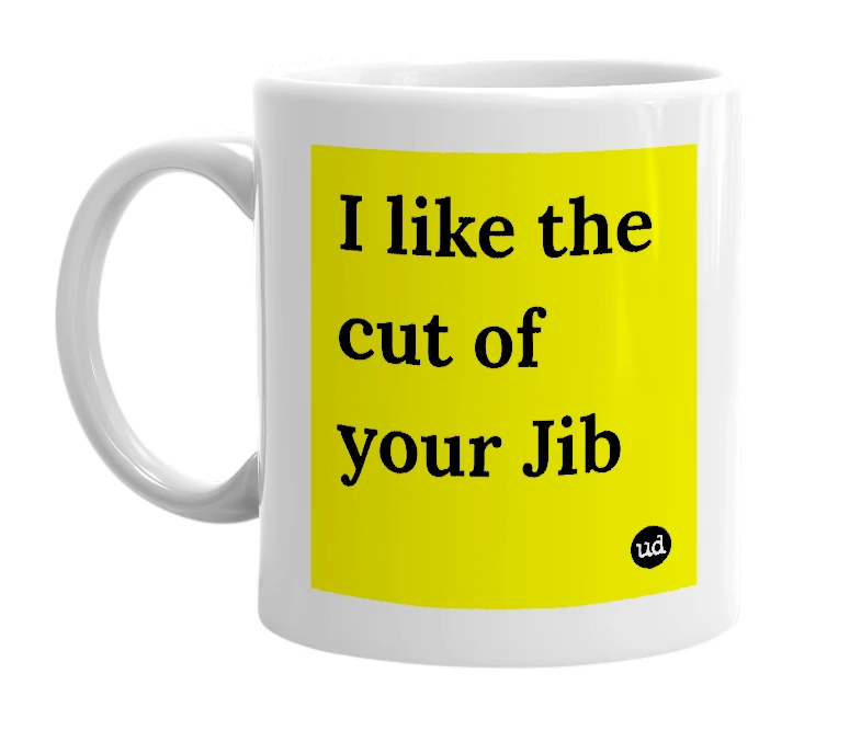 White mug with 'I like the cut of your Jib' in bold black letters