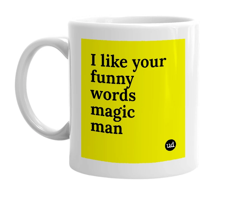 White mug with 'I like your funny words magic man' in bold black letters