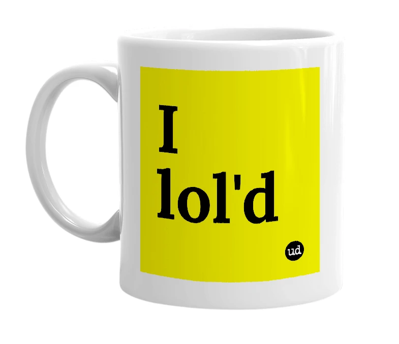 White mug with 'I lol'd' in bold black letters