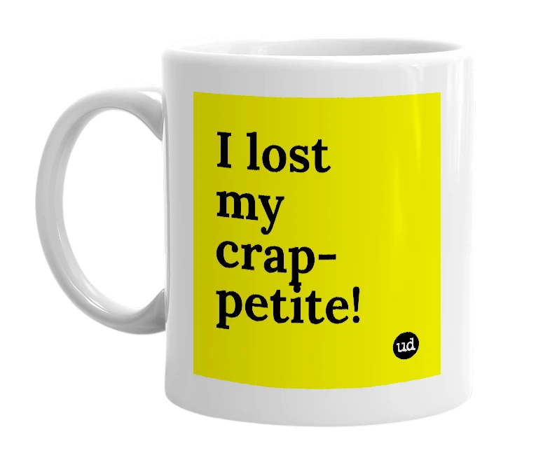 White mug with 'I lost my crap-petite!' in bold black letters