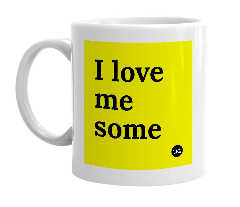 White mug with 'I love me some' in bold black letters