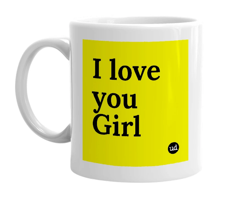 White mug with 'I love you Girl' in bold black letters