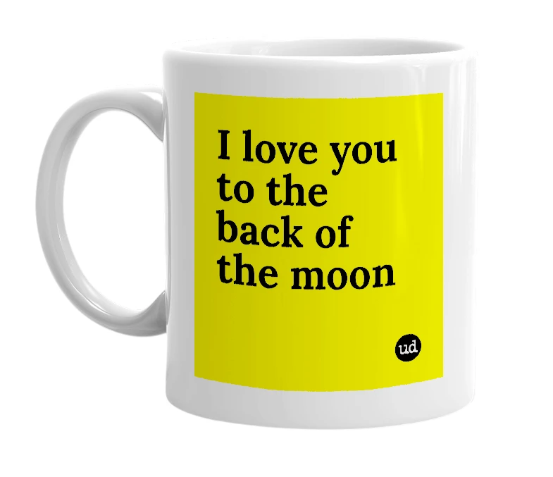 White mug with 'I love you to the back of the moon' in bold black letters