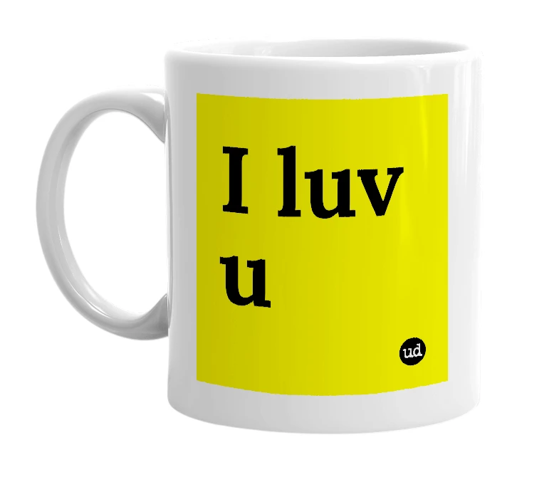 White mug with 'I luv u' in bold black letters