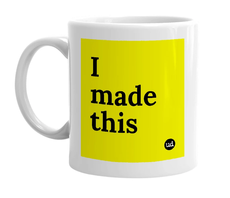 White mug with 'I made this' in bold black letters