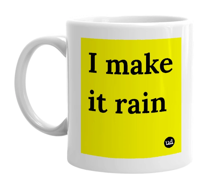 White mug with 'I make it rain' in bold black letters