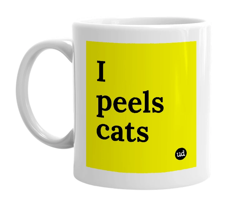 White mug with 'I peels cats' in bold black letters