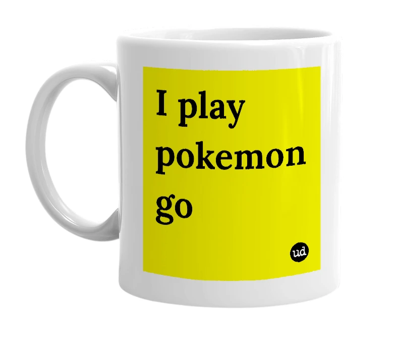 White mug with 'I play pokemon go' in bold black letters