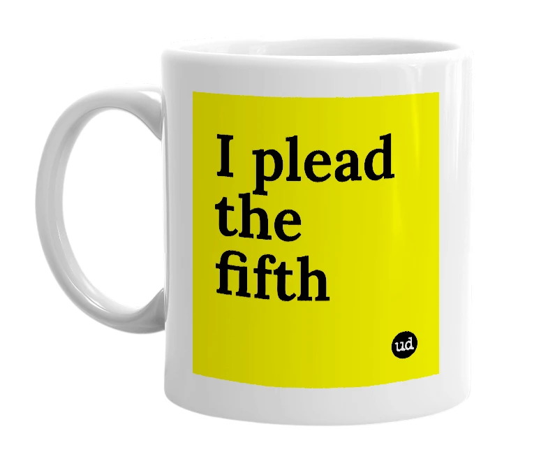 White mug with 'I plead the fifth' in bold black letters