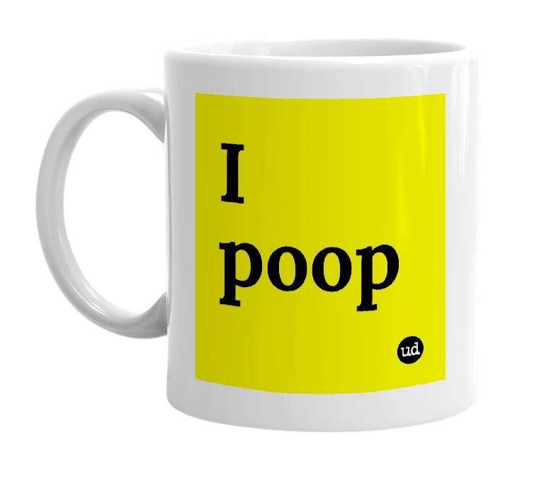White mug with 'I poop' in bold black letters