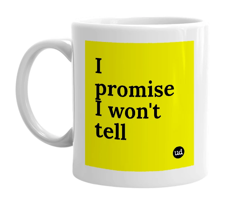 White mug with 'I promise I won't tell' in bold black letters