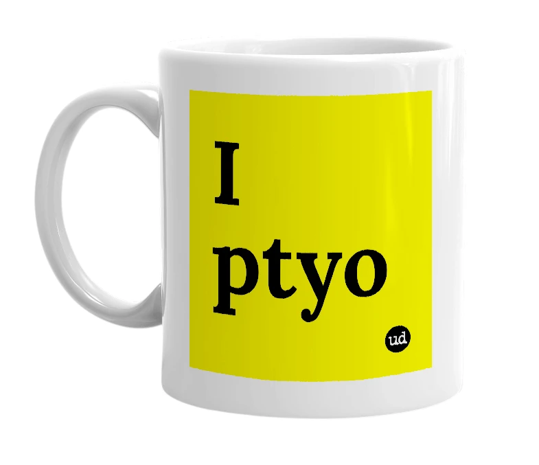 White mug with 'I ptyo' in bold black letters