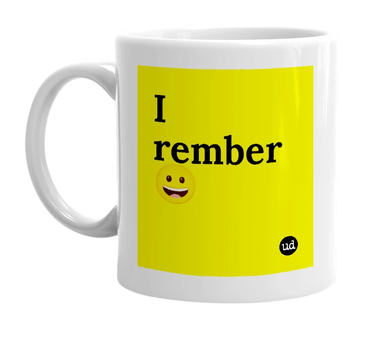 White mug with 'I rember 😀' in bold black letters