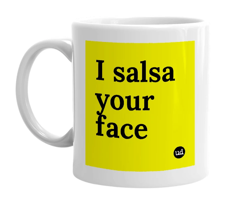 White mug with 'I salsa your face' in bold black letters