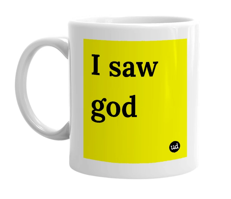 White mug with 'I saw god' in bold black letters