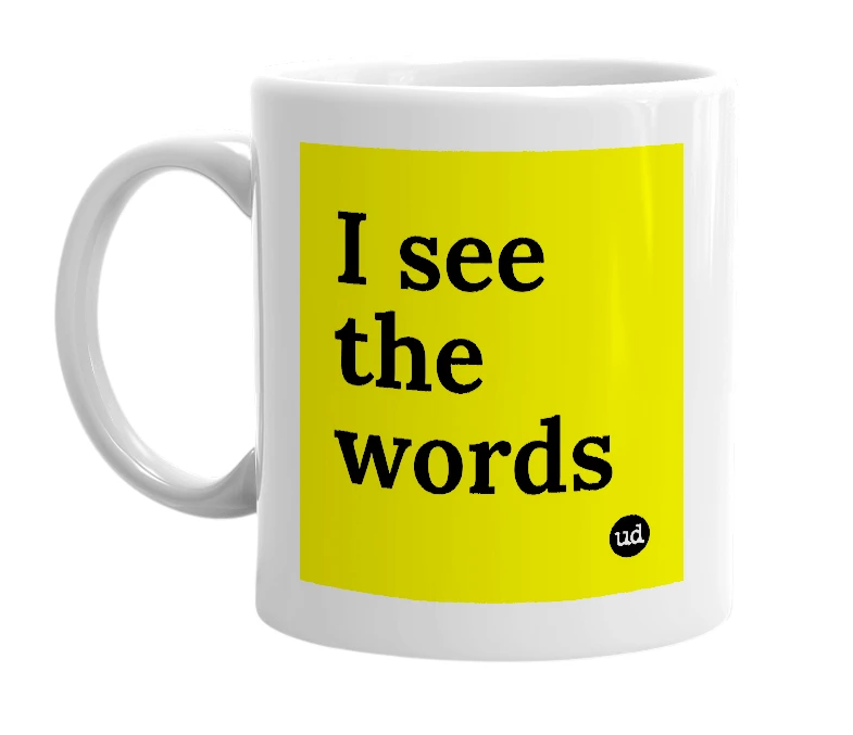 White mug with 'I see the words' in bold black letters